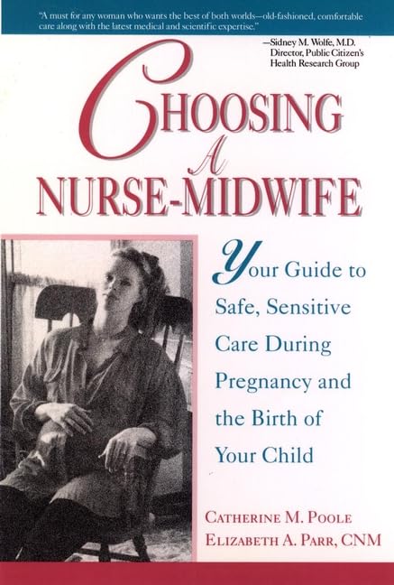 Choosing a NurseMidwife: Your Guide to Safe, Sensitive Care During Pregnancy and the Birth of Your Child