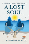 A Lost Soul : A BackpackerS Journey To Self Discovery