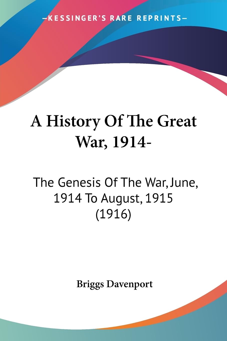 A History Of The Great War, 1914: The Genesis Of The War, June, 1914 To August, 1915 (1916)