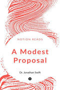 A Modest Proposal: For Preventing The Children Of Poor People In Ireland, From Being A Burden On Their Parents Or Country, And F