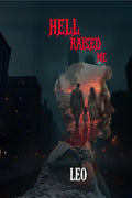 HELL RAISED ME: Born in Pain, Forged in Crime, Redeemed by Love
