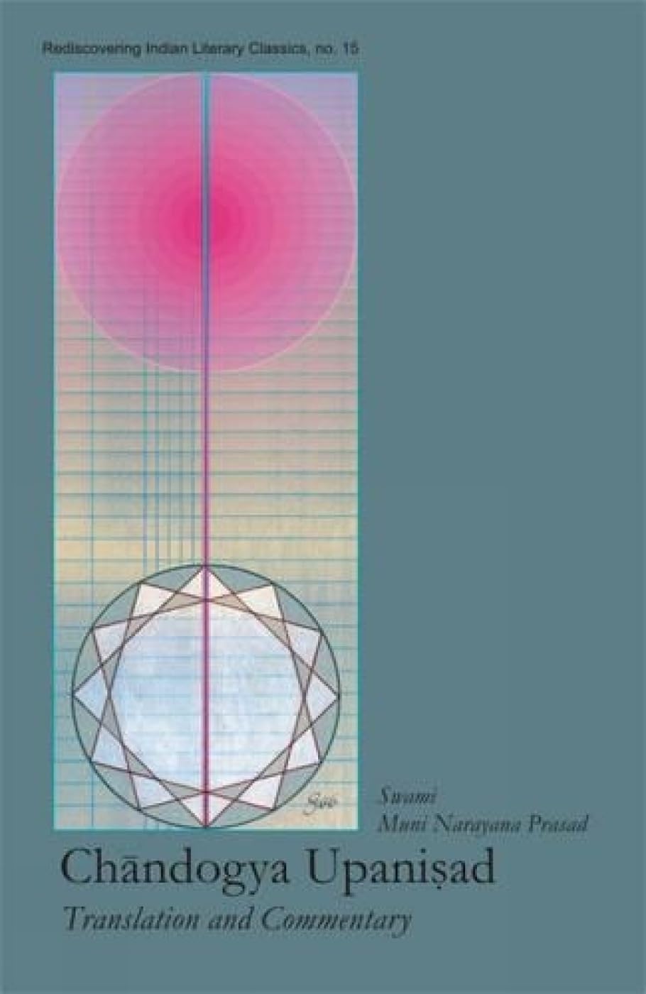 Chandogya Upanisad: Translation and Commentary: No. 15 (Rediscovering Indian Literary Classics S., No. 15)