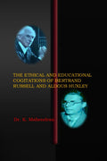 THE ETHICAL AND EDUCATIONAL COGITATIONS OF BERTRAND RUSSELL AND ALDOUS HUXLEY