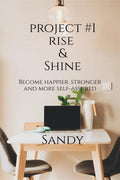 Project #1 Rise & Shine : Become happier, stronger, and more selfassured.