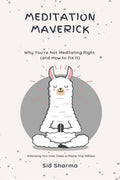 Meditation Maverick : Why Youre Not Meditating Right (and How to Fix it)