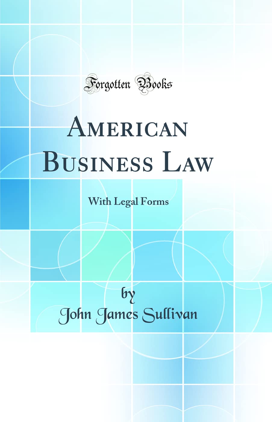 American Business Law: With Legal Forms (Classic Reprint)