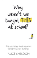 Why Werent We Taught This at School?: The surprisingly simple secret to transforming lifes challenges