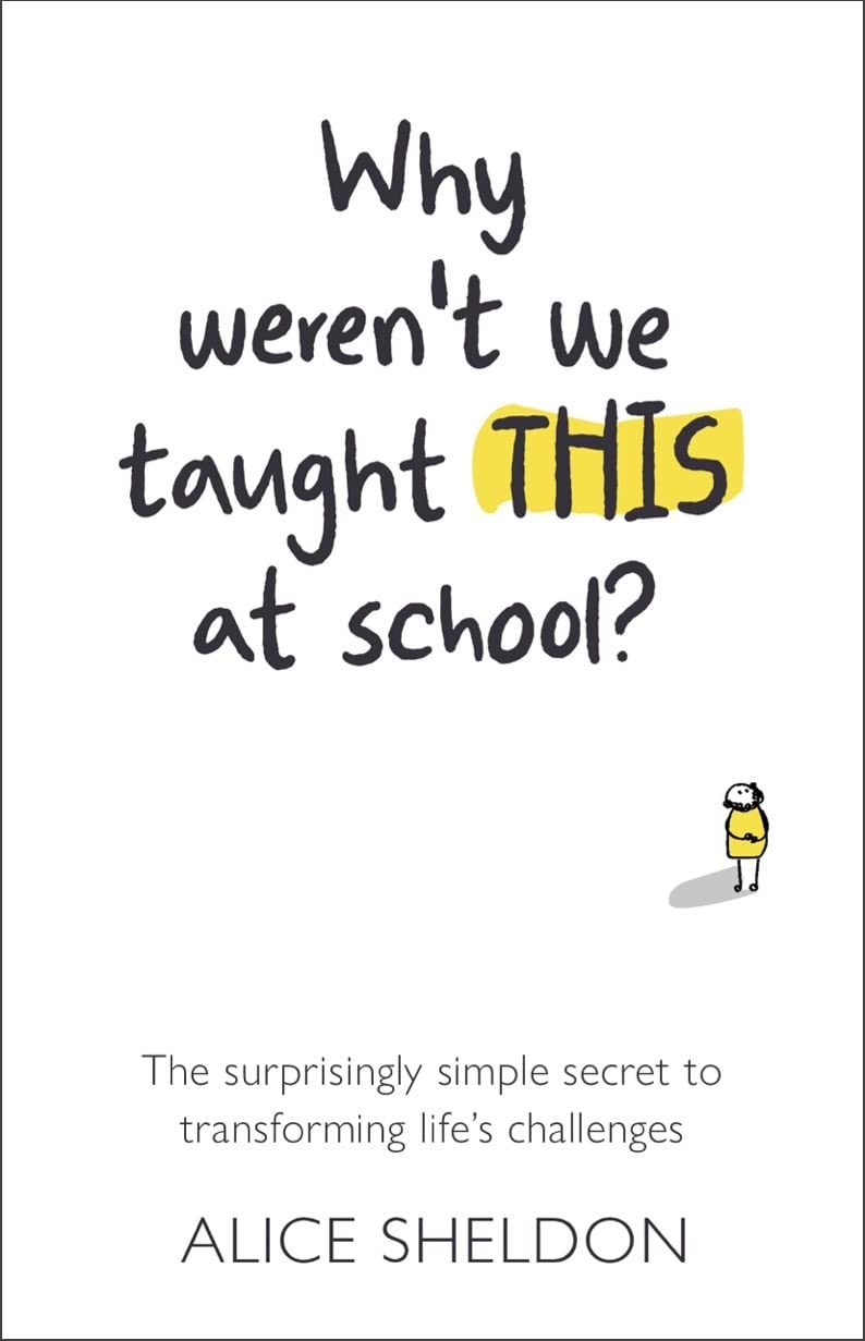 Why Werent We Taught This at School?: The surprisingly simple secret to transforming lifes challenges