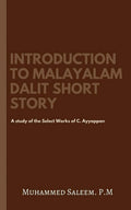 Introduction To Malayalam Dalit Short Story : A Study Of The Select Works Of C. Ayyappan.