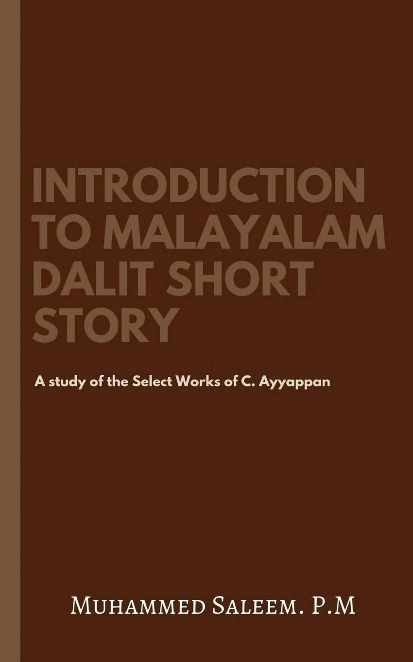 Introduction To Malayalam Dalit Short Story : A Study Of The Select Works Of C. Ayyappan.