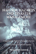 Natural Hazards And Disaster Management : A Supplementary Textbook In Geography For Class Xi On Unit 11 : Natural Hazards And Di