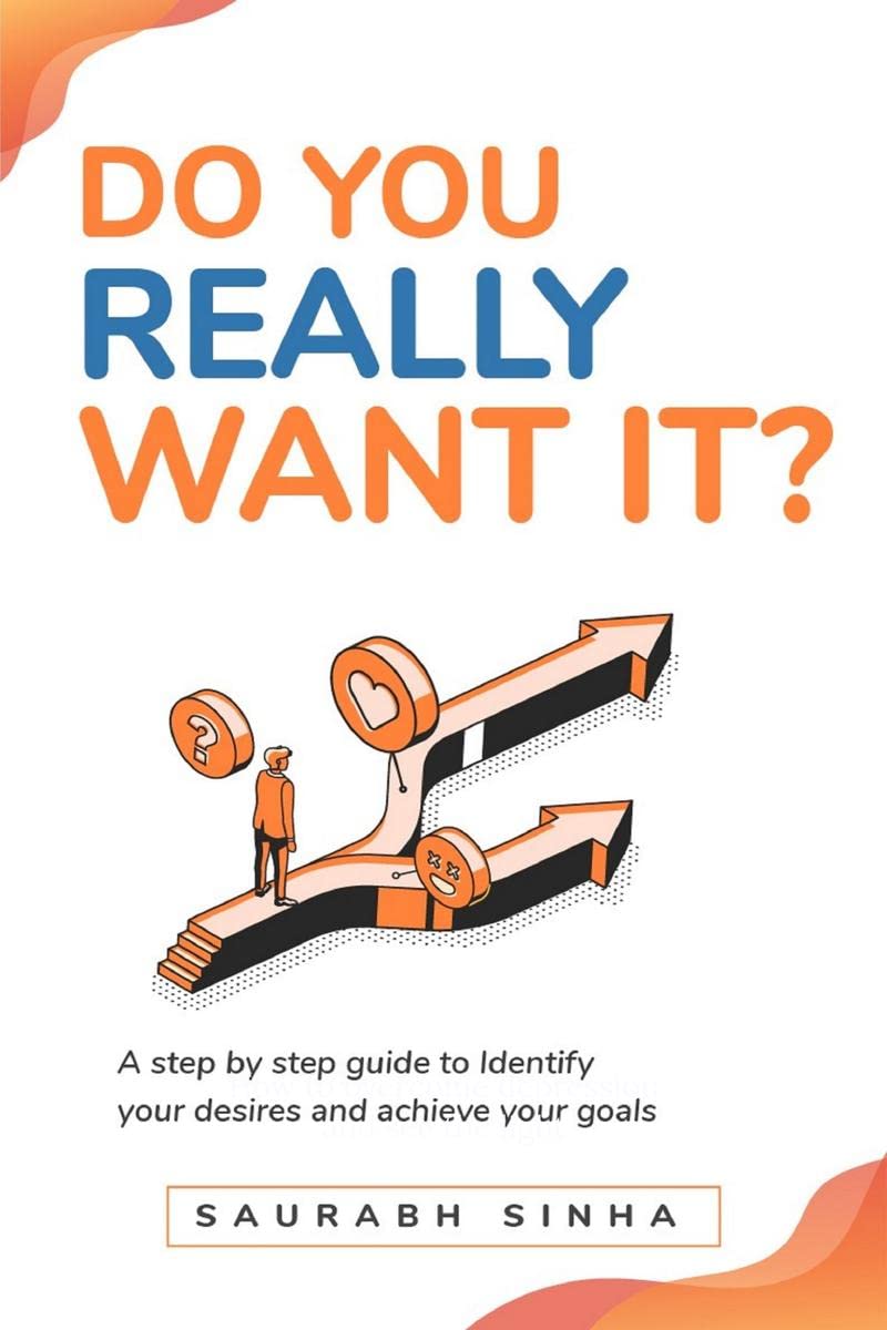 Do You Really Want It? : A Step By Step Guide To Identify Your Desires & Achieve Your Goals