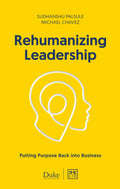 Rehumanizing Leadership: Putting purpose and meaning back into business