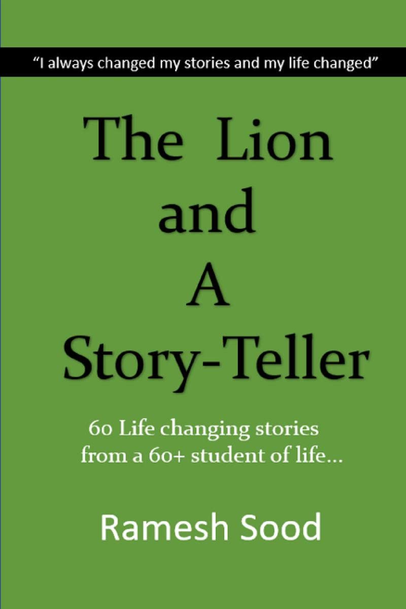 The Lion And A Story Teller : Sixty Life Changing Stories From A 60+ Eternal Student Of Life