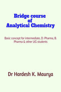 Bridge Course Of Analytical Chemistry: A Basic Concept Of Analytical Chemistry For D. Pharma, B. Pharma And Other Ug Students.