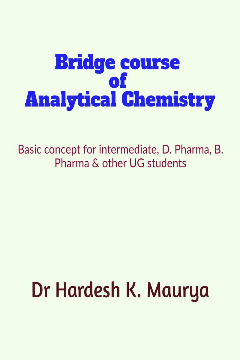 Bridge Course Of Analytical Chemistry: A Basic Concept Of Analytical Chemistry For D. Pharma, B. Pharma And Other Ug Students.