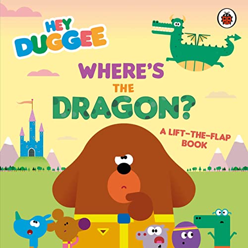 Hey Duggee: Wheres the Dragon?: A LifttheFlap Book