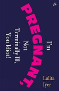 I Am Pregnant, Not Terminally Ill You Idiot! (English)