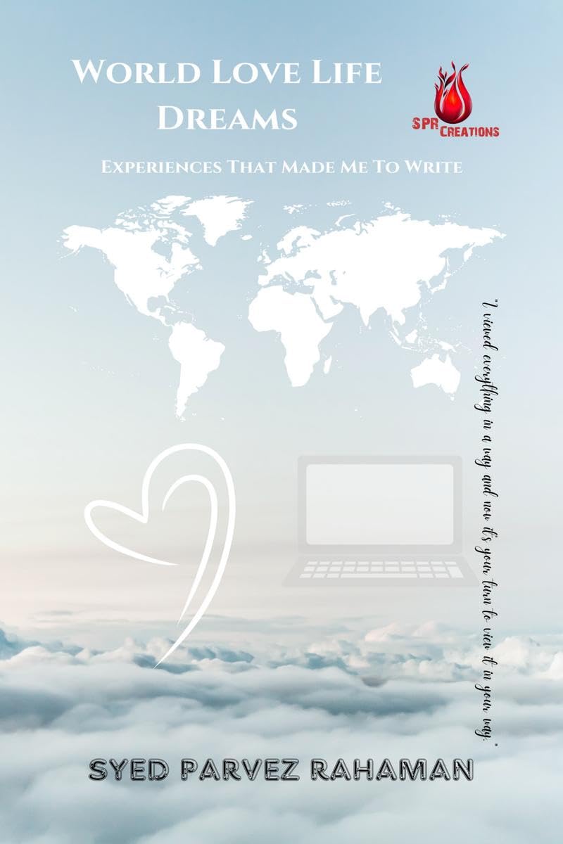 World Love Life Dreams : Experiences That Made Me To Write : An Extraordinary Way Of Understanding World, Life, Love And Dreams.