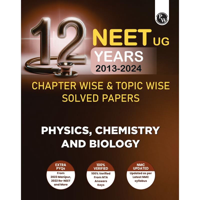 PW NEET 12 Years (20242013) Chapter wise & Topic wise Solved Papers PastPrevious Year PHYSICS, CHEMISTRY AND BIOLOGY [Paperbac