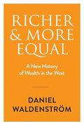 Richer and More Equal: A New History of Wealth in the West