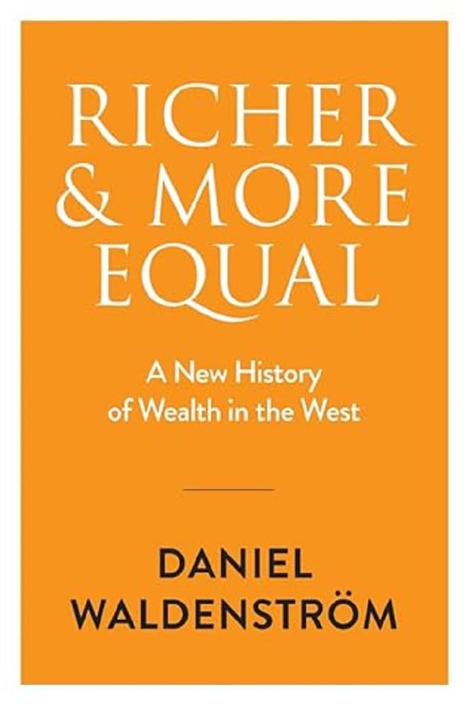 Richer and More Equal: A New History of Wealth in the West