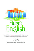 Indian To Fluent English : 106 Common Errors That Indians Make While Speaking In English And Their Solutions
