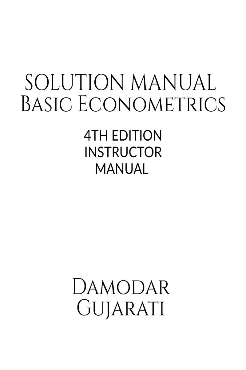 Basic Econometrics 4th Edition Solution Manual by Damodar N Gujarati : Instructor Solution Manual