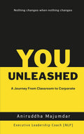 You Unleashed : A Journey From Classroom to Corporate