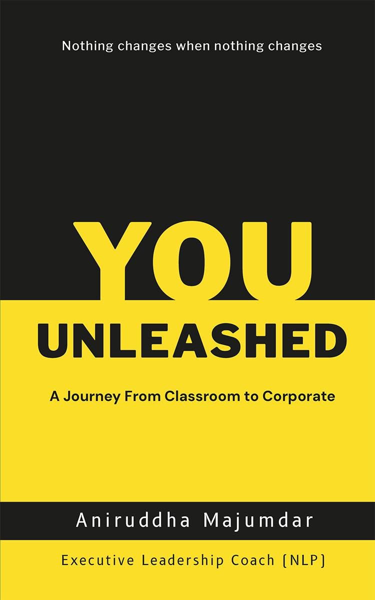 You Unleashed : A Journey From Classroom to Corporate