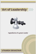 Art of Leadership : Ingredients of a Great Leader