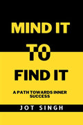 Mind It To Find It : A path towards inner success
