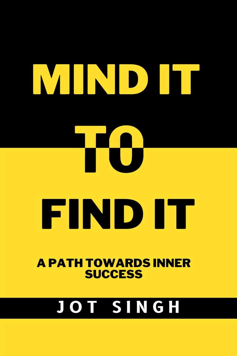 Mind It To Find It : A path towards inner success