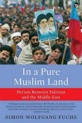 In A Pure Muslim Land: ShiIsm Between Pakistan And The Midd