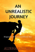 An Unrealistic Journey : Biography of An Extraordinary Boy