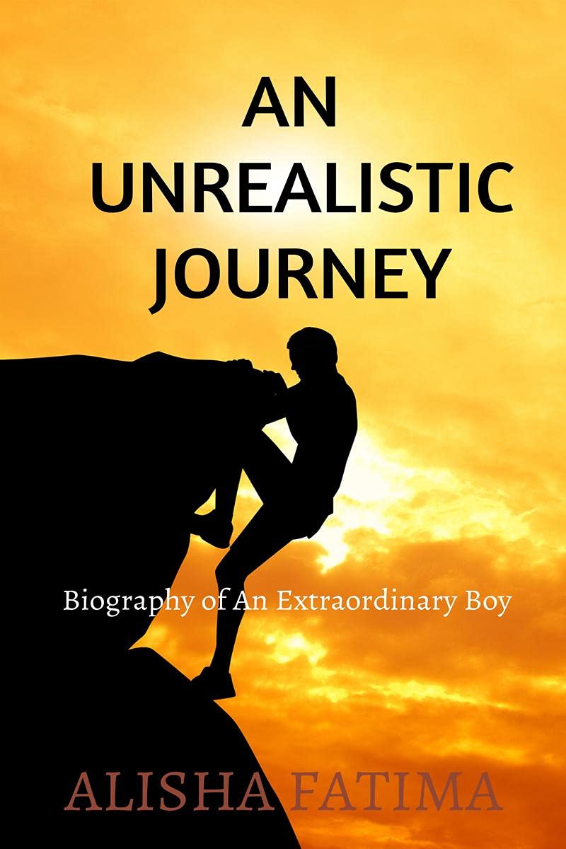 An Unrealistic Journey : Biography of An Extraordinary Boy