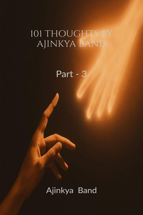 101 Thoughts By Ajinkya Band ( Part  3 )