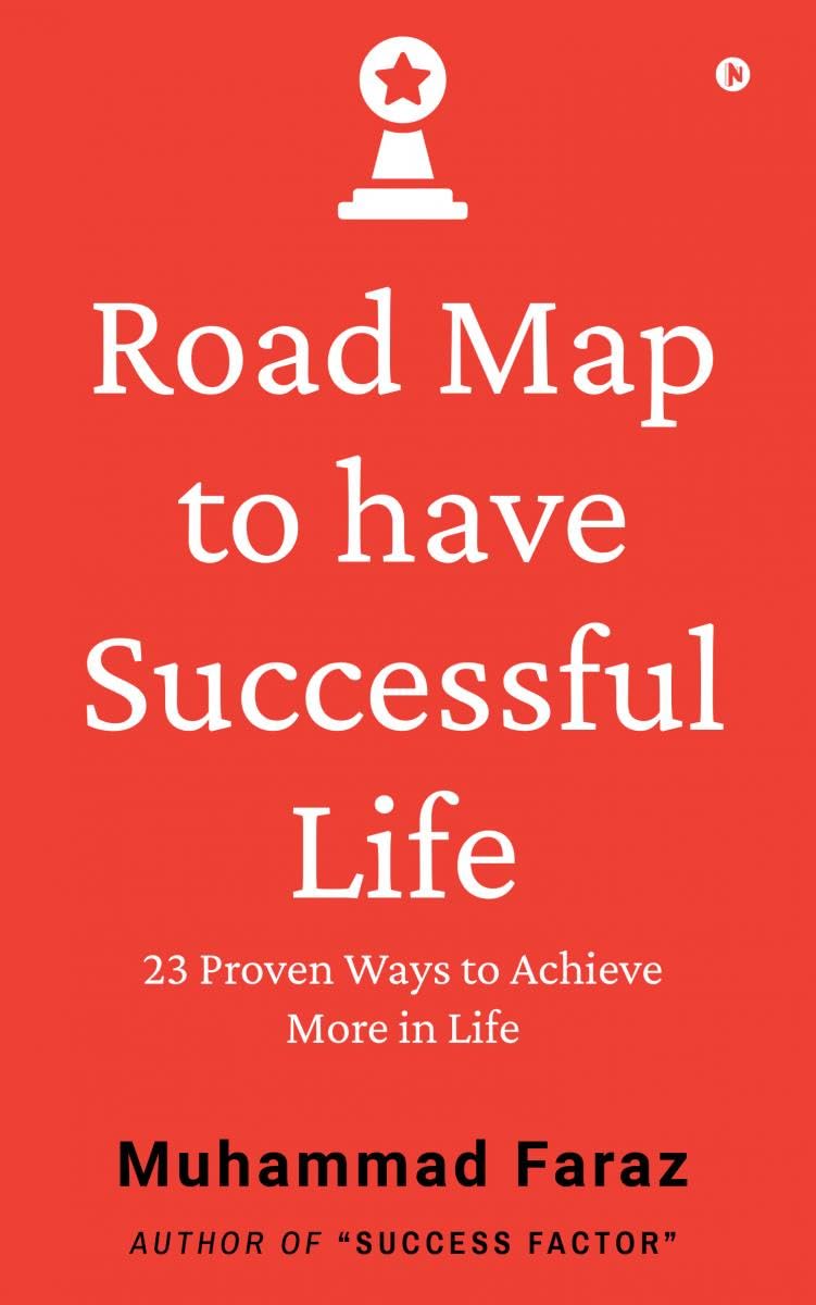 Road Map to have Successful Life: 23 Proven Ways to Achieve More in Life