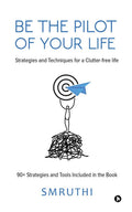 Be the Pilot of your life : Strategies and Techniques for a Clutterfree life