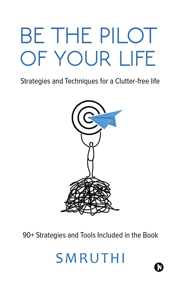 Be the Pilot of your life : Strategies and Techniques for a Clutterfree life