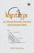 KAUTILYA on Moral Hazard, Poverty and Systemi