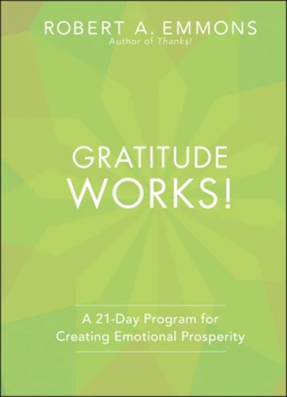 Gratitude Works!: A 21Day Program for Creating Emotional Prosperity