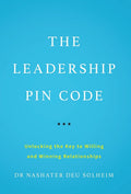 The Leadership Pin Code: Unlocking The Key To Willing And Winning Relationships