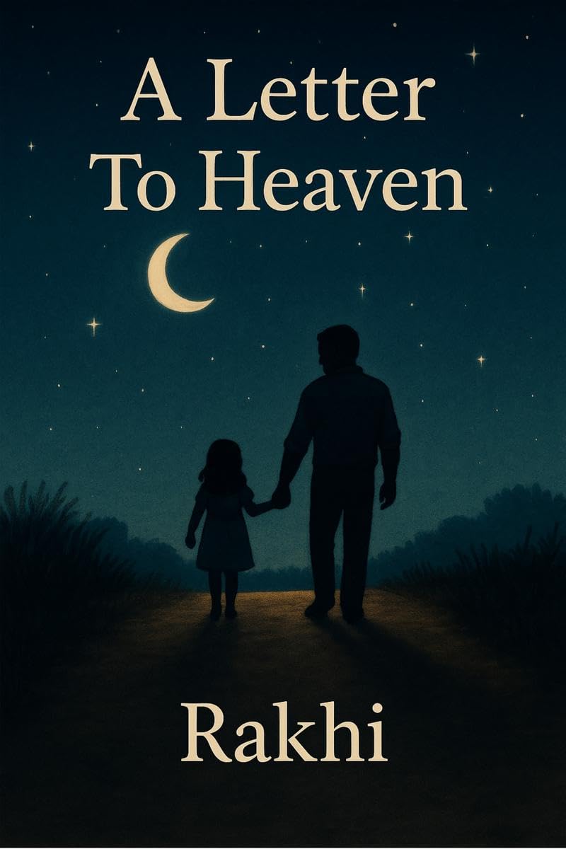 A Letter To Heaven: Whispers of a Daughters Heart to Her Father Beyond the Stars