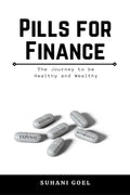 Pills For Finance : The Journey To Be Healthy And Wealthy