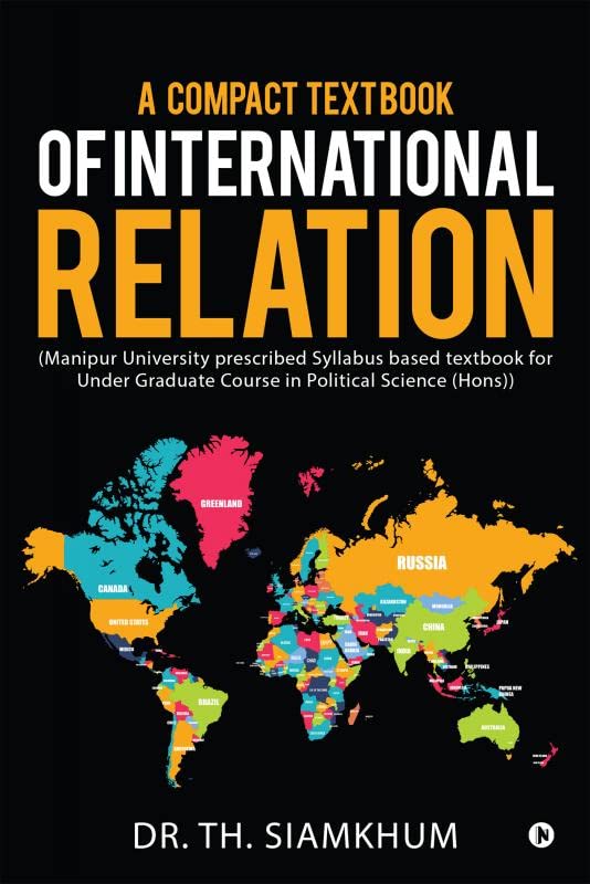 A Compact TextBook of International Relation: (Manipur University prescribed Syllabus based textbook for Under Graduate Course i