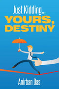 Just Kidding...Yours, destiny