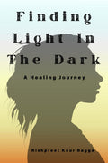 Finding Light In The Dark : A Healing Journey