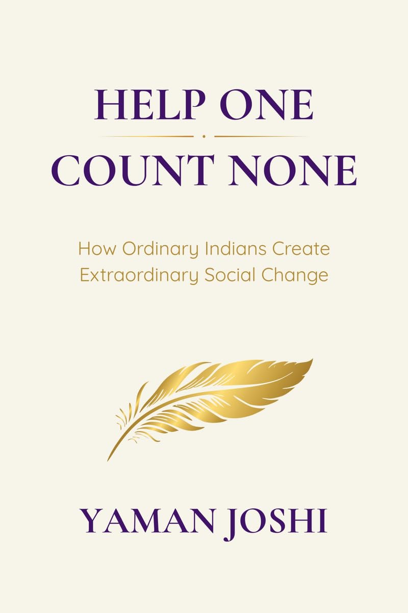 HELP ONE , COUNT NONE: How Ordinary Indians Create Extraordinary Social Change