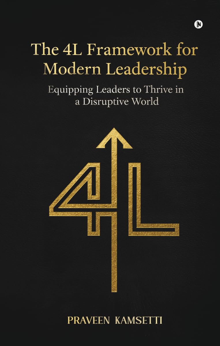 The 4L Framework for Modern Leadership: Equipping Leaders to Thrive in a Disruptive World